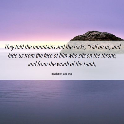 Picture 06 - Revelation 6:16 WEB - They told the mountains and the rocks, 