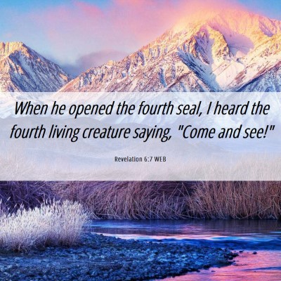 Picture 06 - Revelation 6:7 WEB - When he opened the fourth seal, I heard the - Bible Verse Picture