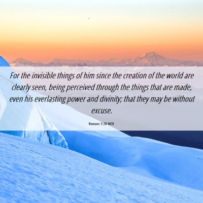 Picture 06 - Romans 1:20 WEB - For the invisible things of him since the - Bible Verse Picture