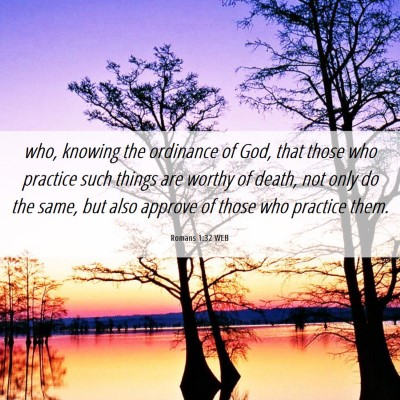 Picture 06 - Romans 1:32 WEB - who, knowing the ordinance of God, that those who - Bible Verse Picture