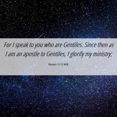 Picture 06 - Romans 11:13 WEB - For I speak to you who are Gentiles. Since then - Bible Verse Picture