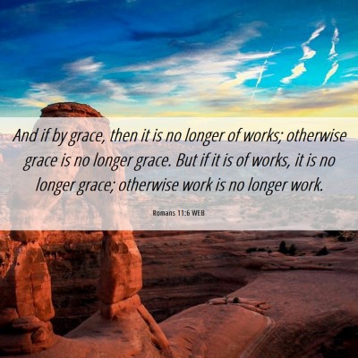 Picture 06 - Romans 11:6 WEB - And if by grace, then it is no longer of works; - Bible Verse Picture
