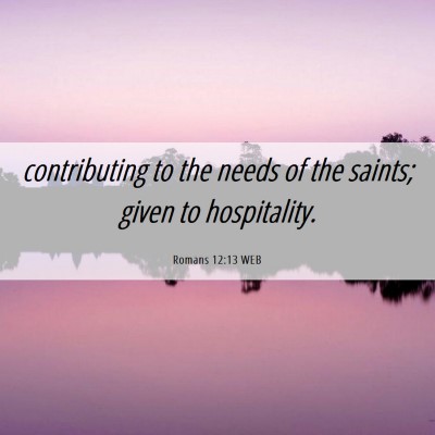 Picture 06 - Romans 12:13 WEB - contributing to the needs of the saints; given to - Bible Verse Picture