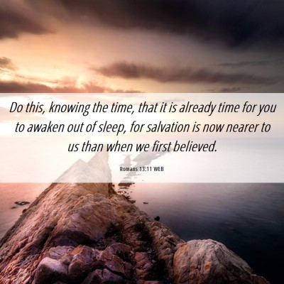 Picture 06 - Romans 13:11 WEB - Do this, knowing the time, that it is already - Bible Verse Picture