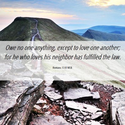 Picture 06 - Romans 13:8 WEB - Owe no one anything, except to love one another; - Bible Verse Picture