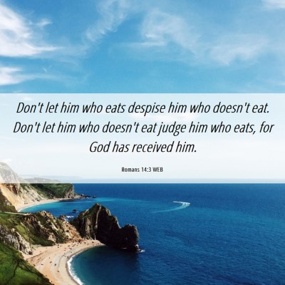 Picture 06 - Romans 14:3 WEB - Don't let him who eats despise him who doesn't - Bible Verse Picture