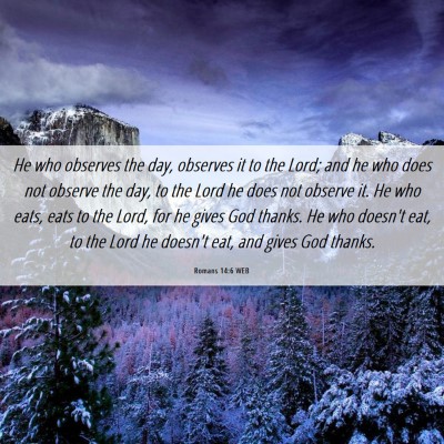 Picture 06 - Romans 14:6 WEB - He who observes the day, observes it to the Lord; - Bible Verse Picture