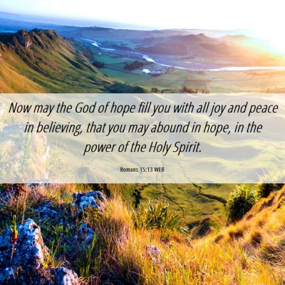Picture 06 - Romans 15:13 WEB - Now may the God of hope fill you with all joy and - Bible Verse Picture