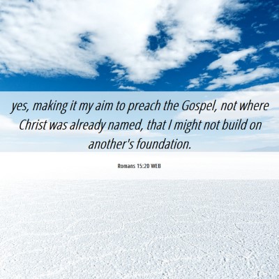 Picture 06 - Romans 15:20 WEB - yes, making it my aim to preach the Gospel, not - Bible Verse Picture