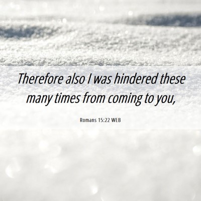 Picture 06 - Romans 15:22 WEB - Therefore also I was hindered these many times - Bible Verse Picture