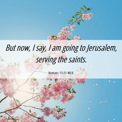 Picture 06 - Romans 15:25 WEB - But now, I say, I am going to Jerusalem, serving - Bible Verse Picture