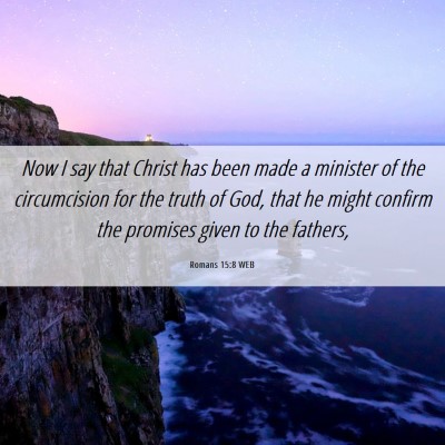Picture 06 - Romans 15:8 WEB - Now I say that Christ has been made a minister of - Bible Verse Picture