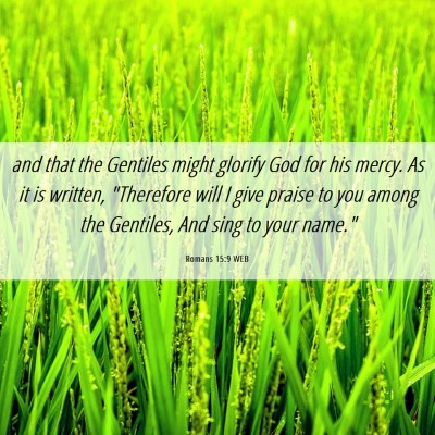 Picture 06 - Romans 15:9 WEB - and that the Gentiles might glorify God for his - Bible Verse Picture