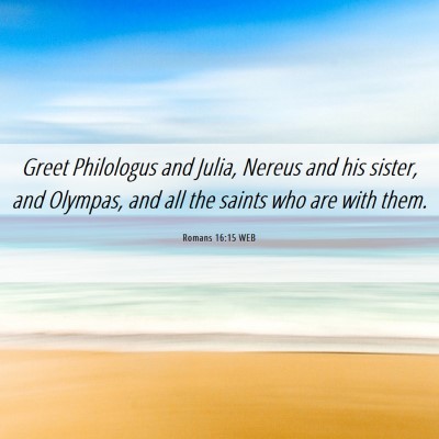 Picture 06 - Romans 16:15 WEB - Greet Philologus and Julia, Nereus and his - Bible Verse Picture