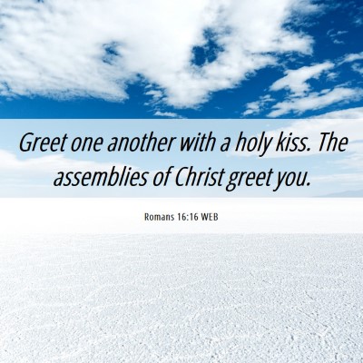 Picture 06 - Romans 16:16 WEB - Greet one another with a holy kiss. The - Bible Verse Picture