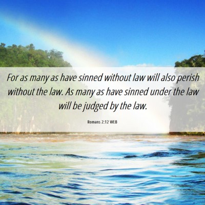 Picture 06 - Romans 2:12 WEB - For as many as have sinned without law will also - Bible Verse Picture