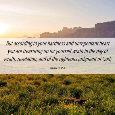 Picture 06 - Romans 2:5 WEB - But according to your hardness and unrepentant - Bible Verse Picture