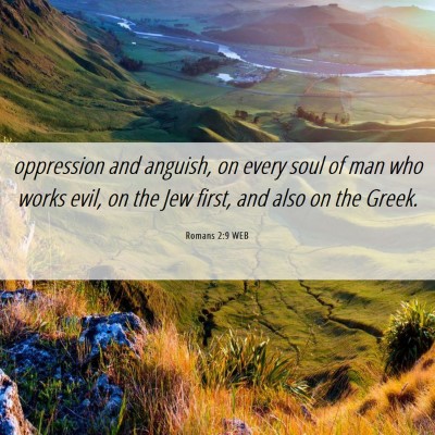 Picture 06 - Romans 2:9 WEB - oppression and anguish, on every soul of man who - Bible Verse Picture