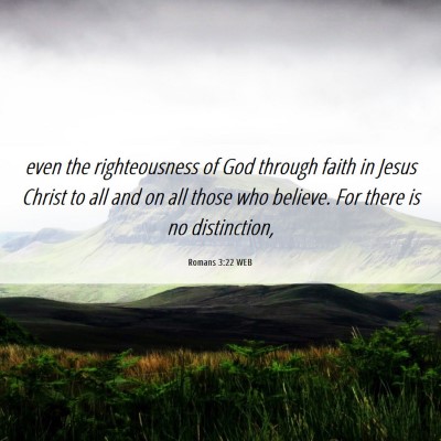 Picture 06 - Romans 3:22 WEB - even the righteousness of God through faith in - Bible Verse Picture
