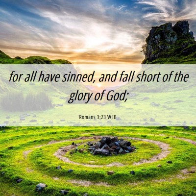 Picture 06 - Romans 3:23 WEB - for all have sinned, and fall short of the glory - Bible Verse Picture