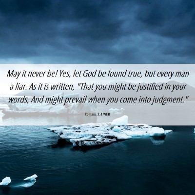 Picture 06 - Romans 3:4 WEB - May it never be! Yes, let God be found true, but - Bible Verse Picture