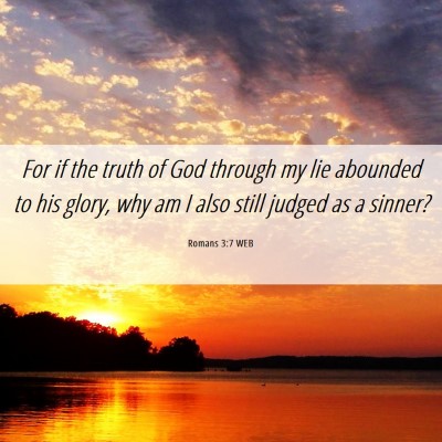 Picture 06 - Romans 3:7 WEB - For if the truth of God through my lie abounded - Bible Verse Picture