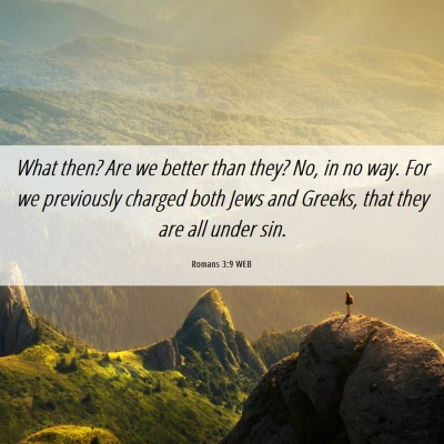 Picture 06 - Romans 3:9 WEB - What then? Are we better than they? No, in no - Bible Verse Picture