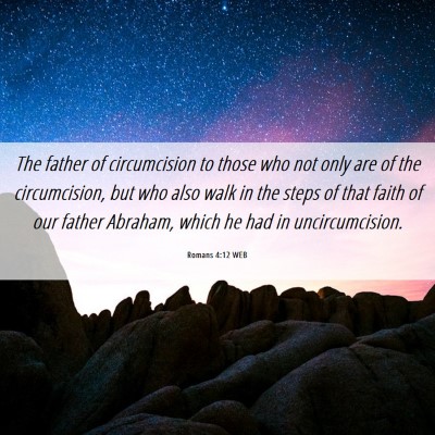 Picture 06 - Romans 4:12 WEB - The father of circumcision to those who not only - Bible Verse Picture