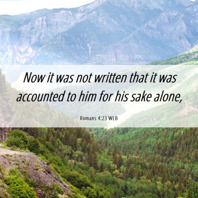 Picture 06 - Romans 4:23 WEB - Now it was not written that it was accounted to - Bible Verse Picture