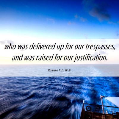 Picture 06 - Romans 4:25 WEB - who was delivered up for our trespasses, and was - Bible Verse Picture