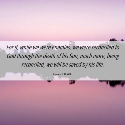 Picture 06 - Romans 5:10 WEB - For if, while we were enemies, we were reconciled - Bible Verse Picture