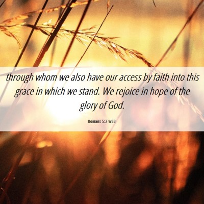 Picture 06 - Romans 5:2 WEB - through whom we also have our access by faith - Bible Verse Picture