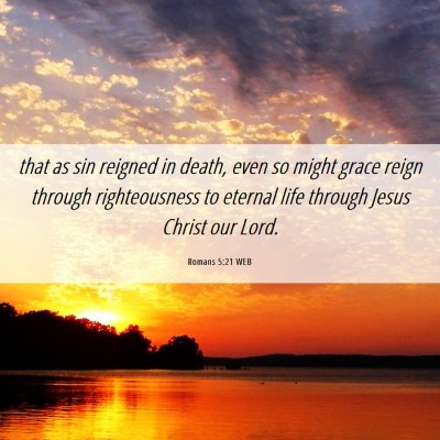 Picture 06 - Romans 5:21 WEB - that as sin reigned in death, even so might grace - Bible Verse Picture