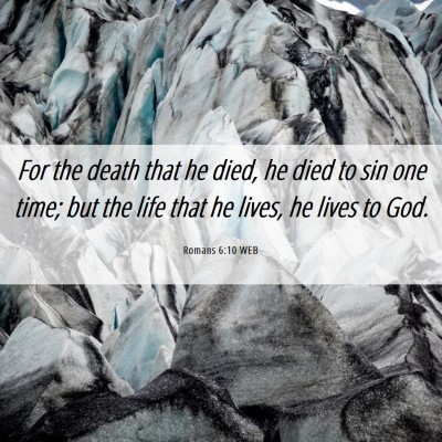 Picture 06 - Romans 6:10 WEB - For the death that he died, he died to sin one - Bible Verse Picture