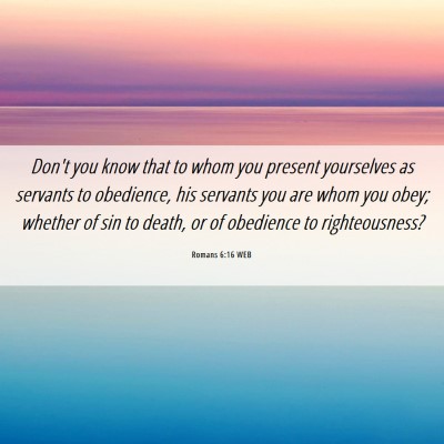 Picture 06 - Romans 6:16 WEB - Don't you know that to whom you present - Bible Verse Picture