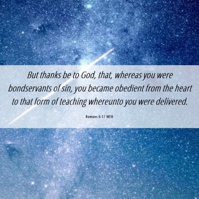 Picture 06 - Romans 6:17 WEB - But thanks be to God, that, whereas you were - Bible Verse Picture