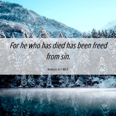 Picture 06 - Romans 6:7 WEB - For he who has died has been freed from - Bible Verse Picture