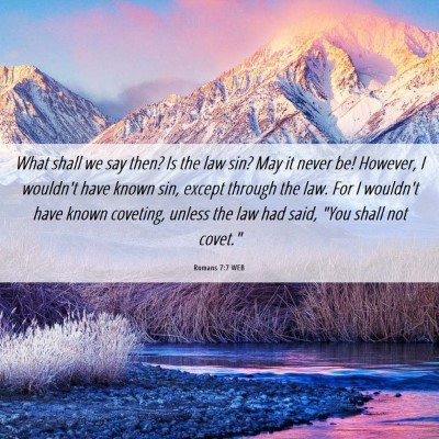 Picture 06 - Romans 7:7 WEB - What shall we say then? Is the law sin? May it - Bible Verse Picture