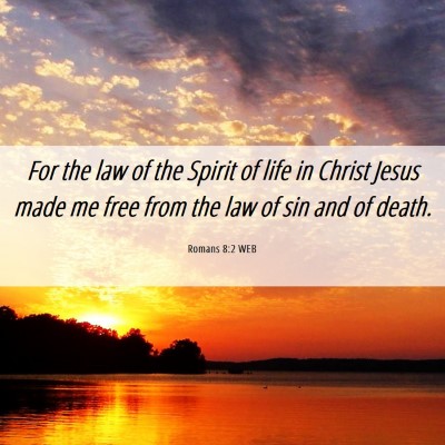 Picture 06 - Romans 8:2 WEB - For the law of the Spirit of life in Christ Jesus - Bible Verse Picture