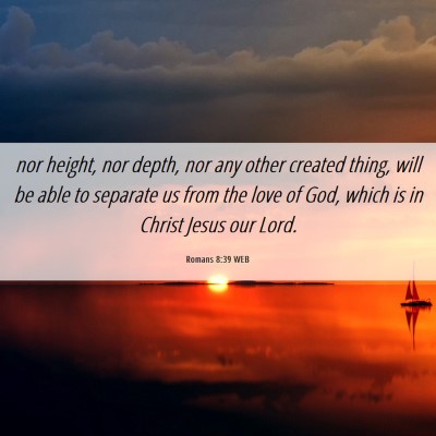 Picture 06 - Romans 8:39 WEB - nor height, nor depth, nor any other created - Bible Verse Picture