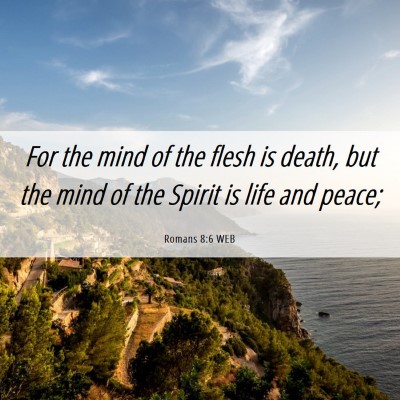 Picture 06 - Romans 8:6 WEB - For the mind of the flesh is death, but the mind - Bible Verse Picture
