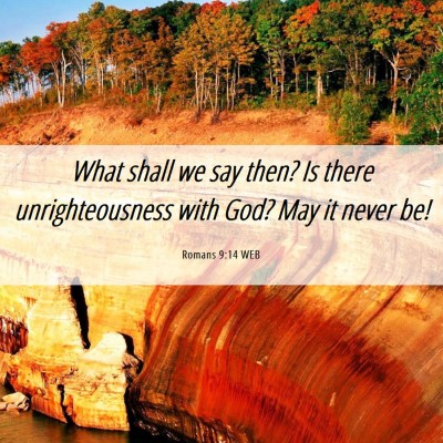 Picture 06 - Romans 9:14 WEB - What shall we say then? Is there unrighteousness - Bible Verse Picture