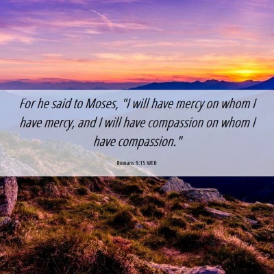 Picture 06 - Romans 9:15 WEB - For he said to Moses, 
