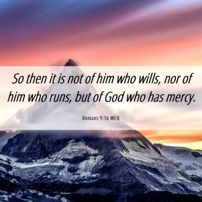 Picture 06 - Romans 9:16 WEB - So then it is not of him who wills, nor of him - Bible Verse Picture