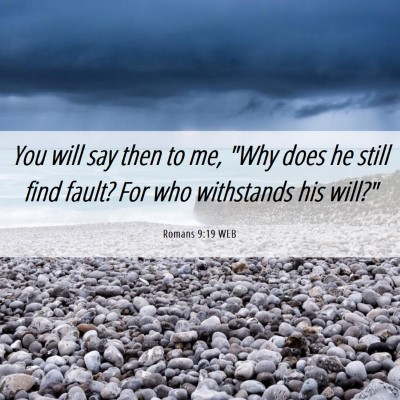 Picture 06 - Romans 9:19 WEB - You will say then to me, 