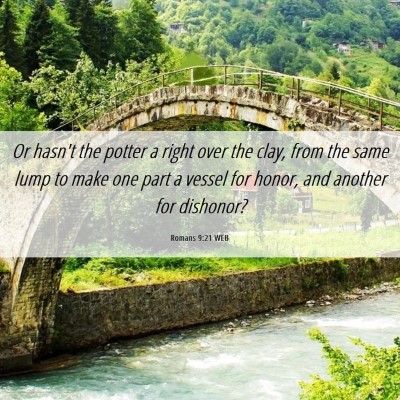 Picture 06 - Romans 9:21 WEB - Or hasn't the potter a right over the clay, from - Bible Verse Picture