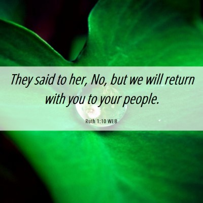 Picture 06 - Ruth 1:10 WEB - They said to her, No, but we will return with you - Bible Verse Picture