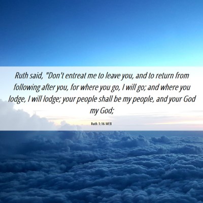 Picture 06 - Ruth 1:16 WEB - Ruth said, 