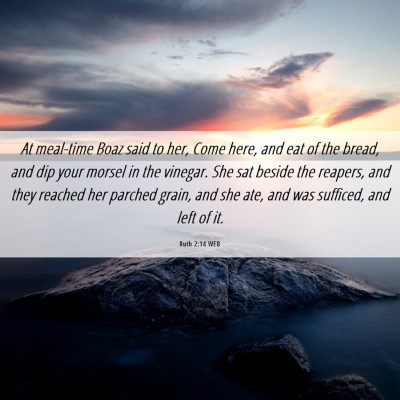 Picture 06 - Ruth 2:14 WEB - At meal-time Boaz said to her, Come here, and eat - Bible Verse Picture