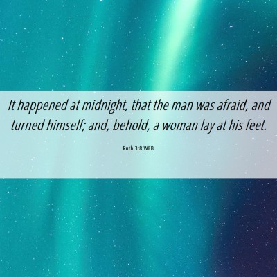 Picture 06 - Ruth 3:8 WEB - It happened at midnight, that the man was afraid, - Bible Verse Picture